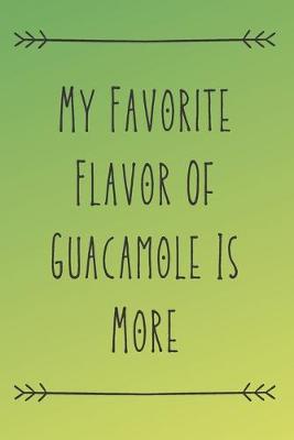 Book cover for My Favorite Flavor Of Guacamole Is More