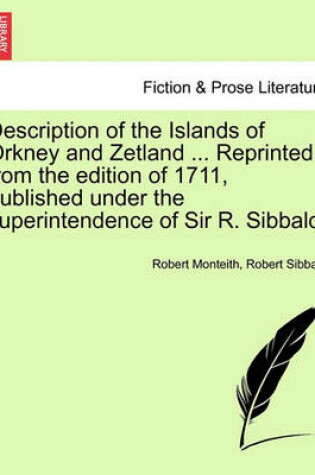 Cover of Description of the Islands of Orkney and Zetland ... Reprinted from the Edition of 1711, Published Under the Superintendence of Sir R. Sibbald.