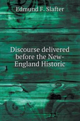 Cover of Discourse delivered before the New-England Historic