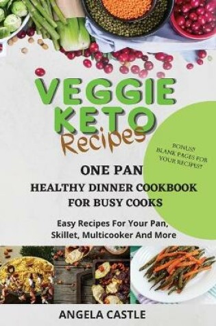 Cover of VEGGIE KETO RECIPES One-Pan Healthy Dinner Cookbook For Busy Cooks