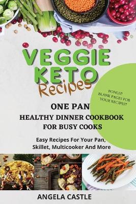 Book cover for VEGGIE KETO RECIPES One-Pan Healthy Dinner Cookbook For Busy Cooks