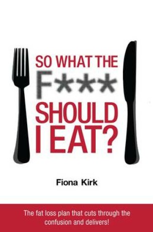 Cover of So What the F*** Should I Eat?