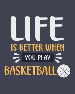 Book cover for Life Is Better When You Play Basketball