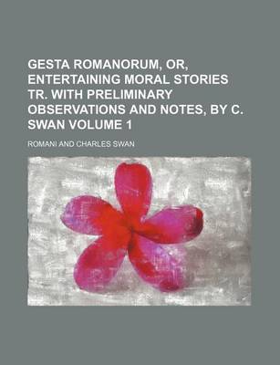 Book cover for Gesta Romanorum, Or, Entertaining Moral Stories Tr. with Preliminary Observations and Notes, by C. Swan Volume 1