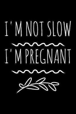 Book cover for I'm not slow I'm pregnant