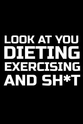 Book cover for Look At You Dieting Exercising And Shit