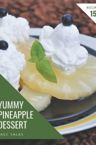 Cover of 150 Yummy Pineapple Dessert Recipes