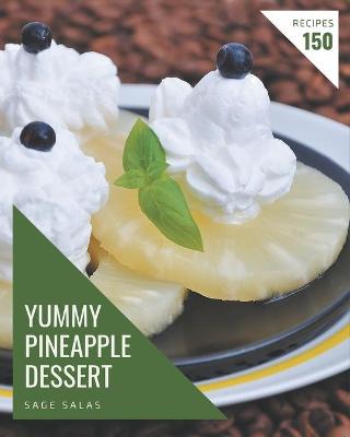 Book cover for 150 Yummy Pineapple Dessert Recipes