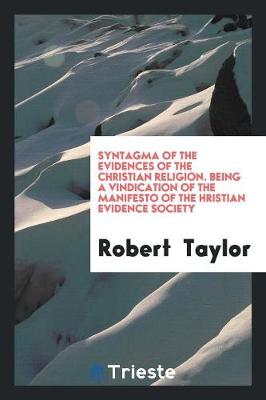 Book cover for Syntagma of the Evidences of the Christian Religion. Being a Vindication of the Manifesto of the Сhristian Evidence Society