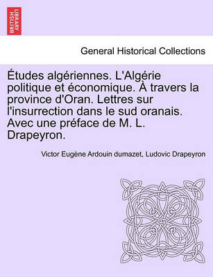 Book cover for Etudes Alg Riennes. L'Alg Rie Politique Et Conomique. Travers La Province D'Oran. Lettres Sur L'Insurrection Dans Le Sud Oranais. Avec Une PR Face de M