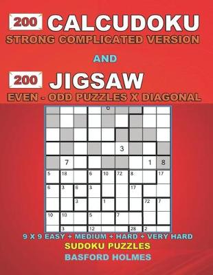 Book cover for 200 Calcudoku Strong complicated version and 200 Jigsaw Even - Odd Puzzles X Diagonal.