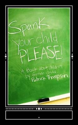 Book cover for Spank Your Child, PLEASE!