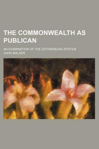 Cover of The Commonwealth as Publican; An Examination of the Gothenburg System