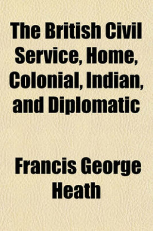 Cover of The British Civil Service, Home, Colonial, Indian, and Diplomatic