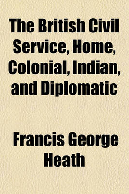 Book cover for The British Civil Service, Home, Colonial, Indian, and Diplomatic