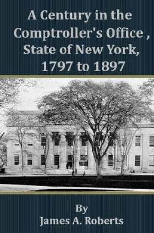 Cover of A Century in the Comptroller's Office, State of New York, 1797 to 1897