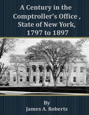 Book cover for A Century in the Comptroller's Office, State of New York, 1797 to 1897