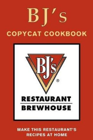 Cover of BJ's Restaurant & Brewhouse Copycat Cookbook
