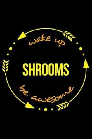 Cover of Wake Up Shrooms Be Awesome Notebook for a Kombucha Lover, Medium Ruled Journal