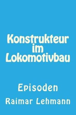 Cover of Konstrukteur Im Lokomotivbau