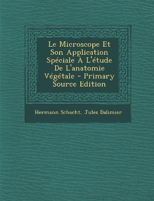 Book cover for Le Microscope Et Son Application Speciale A L'Etude de L'Anatomie Vegetale