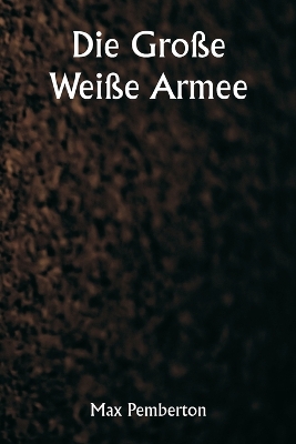 Book cover for Die Große Weiße Armee