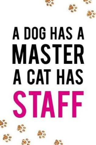Cover of A Dog Has a Master a Cat Has Staff