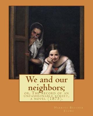 Book cover for We and our neighbors; or, The record of an unfashionable street, a novel (1875). By