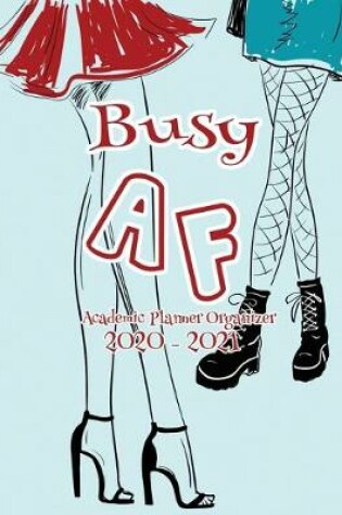 Cover of Busy AF Academic Planner Organizer 2020-2021