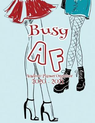 Book cover for Busy AF Academic Planner Organizer 2020-2021