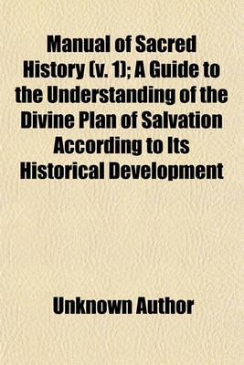 Book cover for Manual of Sacred History (Volume 1); A Guide to the Understanding of the Divine Plan of Salvation According to Its Historical Development