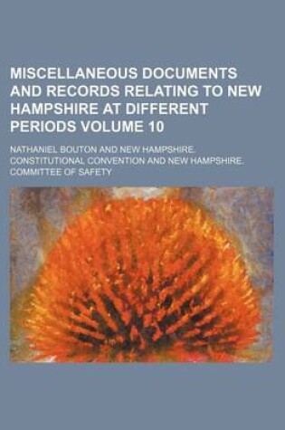 Cover of Miscellaneous Documents and Records Relating to New Hampshire at Different Periods Volume 10