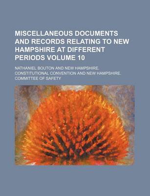 Book cover for Miscellaneous Documents and Records Relating to New Hampshire at Different Periods Volume 10