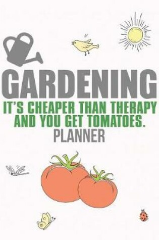 Cover of Gardening It's Cheaper Than Therapy Planner