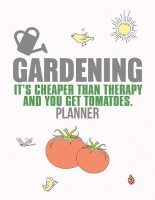 Book cover for Gardening It's Cheaper Than Therapy Planner