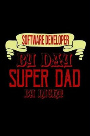 Cover of Software developer by day, superdad by night