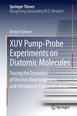 Cover of Xuv Pump-Probe Experiments on Diatomic Molecules; Tracing the Dynamics of Electron Rearrangement and Interatomic Coulombic Decay