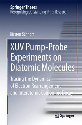 Book cover for Xuv Pump-Probe Experiments on Diatomic Molecules; Tracing the Dynamics of Electron Rearrangement and Interatomic Coulombic Decay