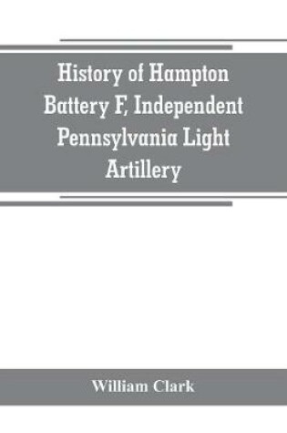Cover of History of Hampton Battery F, Independent Pennsylvania Light Artillery