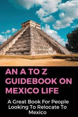 Cover of An A To Z Guidebook On Mexico Life