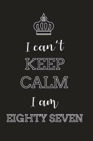 Cover of I Can't Keep Calm I Am Eighty Seven