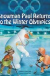 Book cover for Snowman Paul Returns to the Winter Olympics