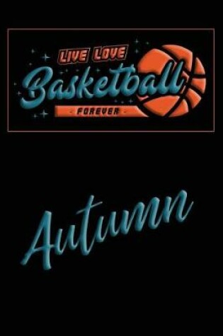 Cover of Live Love Basketball Forever Autumn