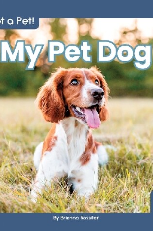 Cover of I Got a Pet! My Pet Dog