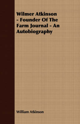 Book cover for Wilmer Atkinson - Founder Of The Farm Journal - An Autobiography