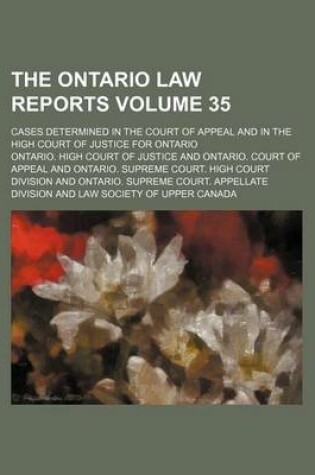 Cover of The Ontario Law Reports Volume 35; Cases Determined in the Court of Appeal and in the High Court of Justice for Ontario