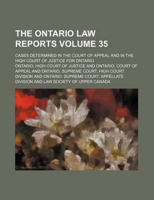 Book cover for The Ontario Law Reports Volume 35; Cases Determined in the Court of Appeal and in the High Court of Justice for Ontario