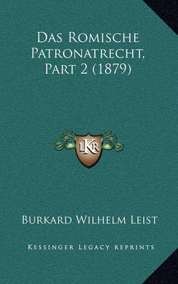 Book cover for Das Romische Patronatrecht, Part 2 (1879)