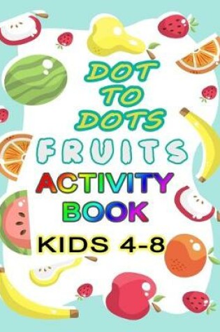 Cover of Dot to Dots Fruits Activity Book Kids 4-8