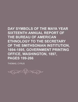 Book cover for Day Symbols of the Maya Year Sixteenth Annual Report of the Bureau of American Ethnology to the Secretary of the Smithsonian Institution